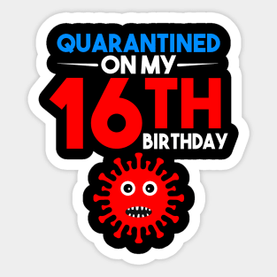 Quarantine On My 16th Birthday Sticker